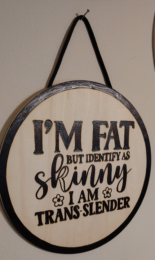 "I Identify as Skinny" Wood Burnt Sign